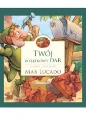 Okładka książki Twój wyjątkowy dar Max Lucado