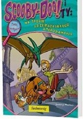 Okładka książki Scooby Doo! i Ty. Na tropie przerażającego pterodaktyla Jenny Markas