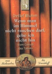 Okładka książki Wenn man im Himmel nicht rauchen darf, gehe ich nicht hin Detlef Bluhm