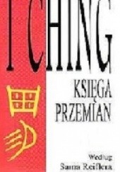 Okładka książki I Ching - Księga Przemian. Nowa współczesna interpretacja Sam Reifler