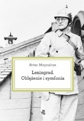 Okładka książki Leningrad. Oblężenie i symfonia Brian Moynahan