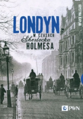 Okładka książki Londyn w czasach Sherlocka Holmesa Krystyna Kaplan