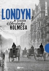 Okładka książki Londyn w czasach Sherlocka Holmesa Krystyna Kaplan