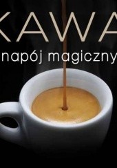 Okładka książki Kawa. Napój magiczny Marta Dobrowolska-Kierył