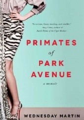 Okładka książki Primates of Park Avenue Wednesday Martin