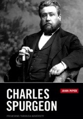Okładka książki Charles Spurgeon: Preaching through Adversity John Piper