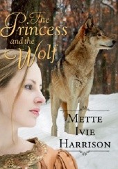 Okładka książki The Princess and the Wolf Mette Ivie Harrison