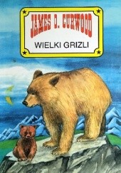 Okładka książki Wielki Grizli James Oliver Curwood