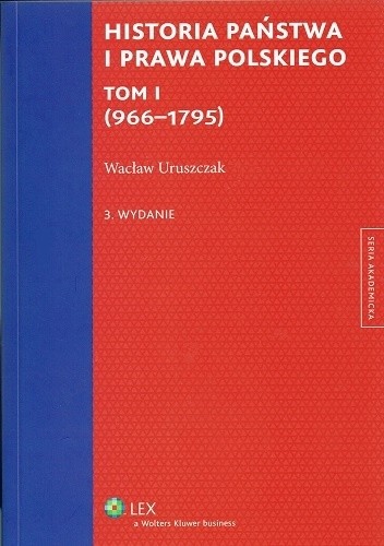 Okładka książki Historia państwa i prawa polskiego. Tom I (966-1795) Wacław Uruszczak