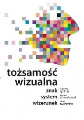 Okładka książki Tożsamość wizualna. Znak, system, wizerunek Zbigniew Chmielewski, Krzysztof J. Rychter, Dariusz Tworzydło