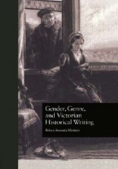 Okładka książki Gender, Genre, and Victorian Historical Writing Rohan Amanda Maitzen