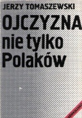 Okładka książki Ojczyzna nie tylko Polaków. Mniejszości narodowe w Polsce w latach 1918-1939 Jerzy Tomaszewski