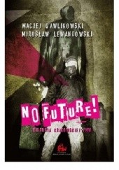 Okładka książki No Future! Historia krakowskiej FMW Maciej Gawlikowski, Mirosław Lewandowski
