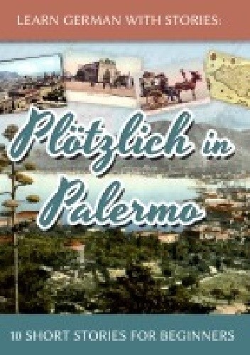 Okładka książki Learn German with Stories: Plötzlich in Palermo - 10 Short Stories for Beginners André Klein