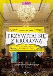 Okładka książki Przywitaj się z królową. Gafy, wpadki, faux pas i inne historie Łukasz Walewski