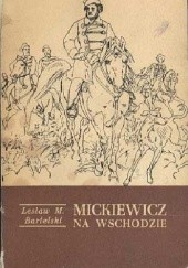 Okładka książki Mickiewicz na Wschodzie Lesław M. Bartelski