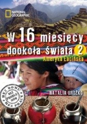 Okładka książki W 16 miesięcy dookoła świata 2. Ameryka Łacińska Natalia Brożko