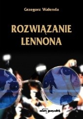 Okładka książki Rozwiązanie Lennona Grzegorz Walenda