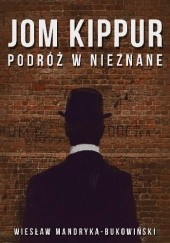 Okładka książki JOM KIPPUR Podróż w nieznane. Tom II Trylogii Wiesław Mandryka-Bukowiński