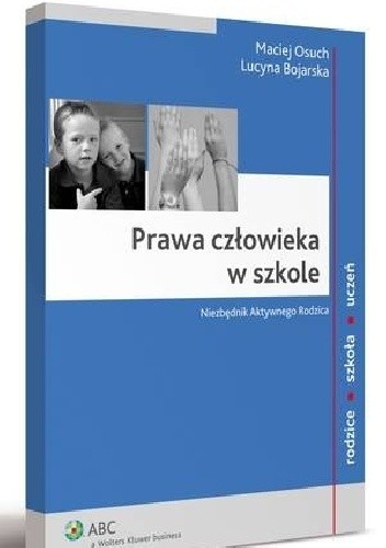 Okładka książki Prawa człowieka w szkole. Niezbędnik Aktywnego Rodzica Lucyna Bojarska