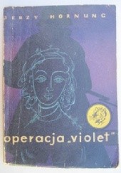 Okładka książki Operacja Violet Jerzy Hornung