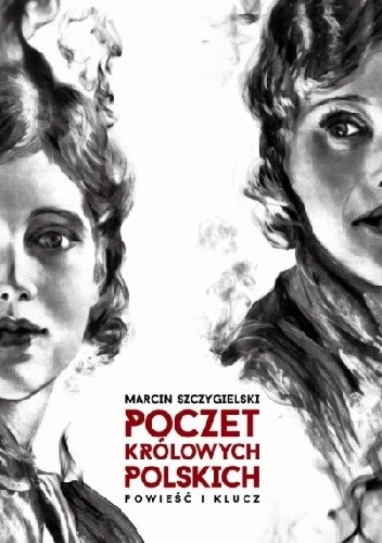 Okładka książki Poczet królowych polskich. Powieść i klucz Marcin Szczygielski