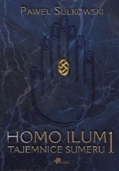 Okładka książki Homo Ilum1 Tajemnice sumeru Paweł Sułkowski