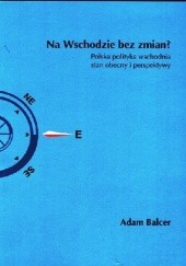 Okładka książki Na Wschodzie bez zmian? Polska polityka wschodnia stan obecny i perspektywy