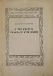Okładka książki O tak zwanych prawdach względnych Kazimierz Twardowski