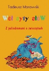 Okładka książki Wół syty słów. Z palindromami o zwierzętach Tadeusz Morawski