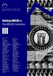 Okładka książki Kolekcja MOCAK-u III Izabela Liśkiewicz, Maria Anna Potocka, Anna Sulich-Liga, Katarzyna Wincenciak