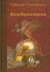 Okładka książki Byłem wielkim księciem Aleksander Michajłowicz Romanow