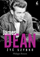 Okładka książki James Dean. Żyć szybko Philippe Besson