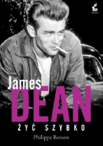 Okładka książki James Dean. Żyć szybko Philippe Besson