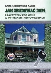 Okładka książki Jak zbudować dom. Praktyczny poradnik w pytaniach i odpowiedziach