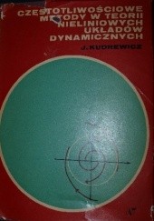 Okładka książki Częstotliwościowe metody w teorii nieliniowych układów dynamicznych Jacek Kudrewicz