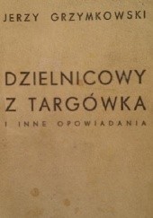 Okładka książki Dzielnicowy z Targówka i inne opowiadania Jerzy Grzymkowski