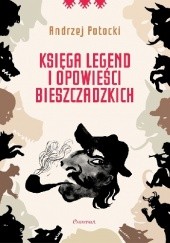 Okładka książki Księga legend i opowieści bieszczadzkich Andrzej Potocki