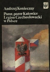 Okładka książki Pozor, pozor Katowice. Legion Czechosłowacki w Polsce Andrzej Konieczny