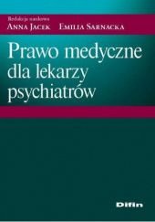 Okładka książki Prawo medyczne dla lekarzy psychiatrów Anna Jacek, Emilia Sarnacka