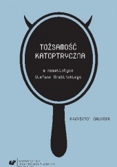 Okładka książki Tożsamość katoptryczna w nowelistyce Stefana Grabińskiego Krzysztof Grudnik