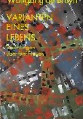 Okładka książki Varianten eines Lebens. Erzählungen über fünf Frauen Wolfgang de Bruyn
