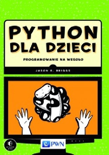 Okładka książki Python dla dzieci. Programowanie na wesoło Jason R. Briggs