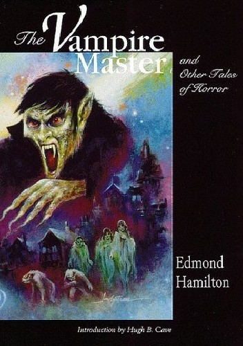 Okładka książki The Vampire Master and Other Tales of Terror Edmond Hamilton