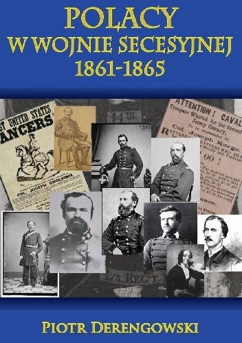 Okładka książki Polacy w wojnie secesyjnej 1861 - 1865 Piotr Derengowski