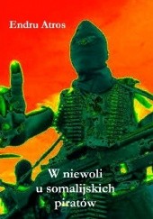 Okładka książki W niewoli u somalijskich piratów Endru Atros