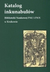 Okładka książki Katalog inkunabułów Biblioteki Naukowej PAU i PAN w Krakowie