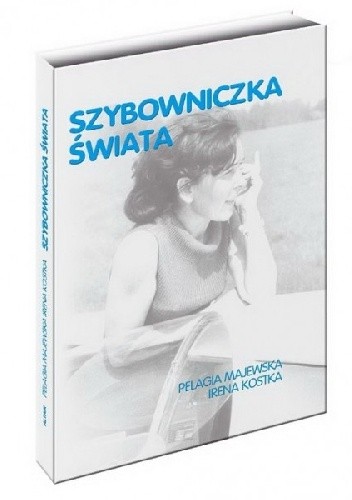 Okładka książki Szybowniczka Świata Irena Kostka, Pelagia Majewska