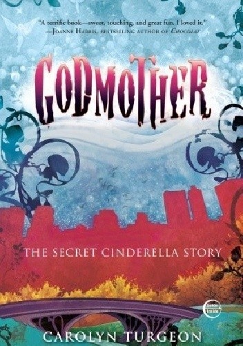 Okładka książki Godmother: The Secret Cinderella Story Carolyn Turgeon