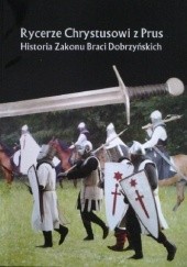 Okładka książki Rycerze Chrystusowi z Prus. Historia Zakonu Braci Dobrzyńskich Andrzej Szalkowski